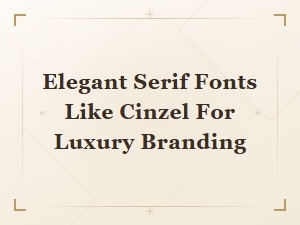 Elegant Serif Fonts Like Cinzel for Luxury Branding