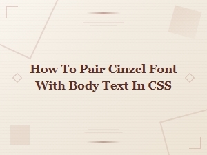 Best Cinzel Font Pairings for Body Text in Css
