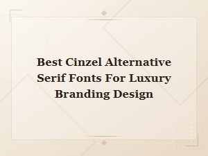Best Cinzel Alternative Serif Fonts for Luxury Branding Design