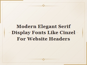 Modern Elegant Serif Display Fonts Like Cinzel for Website Headers