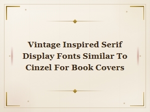 Elegant Vintage Serif Display Fonts Similar to Cinzel for Book Covers